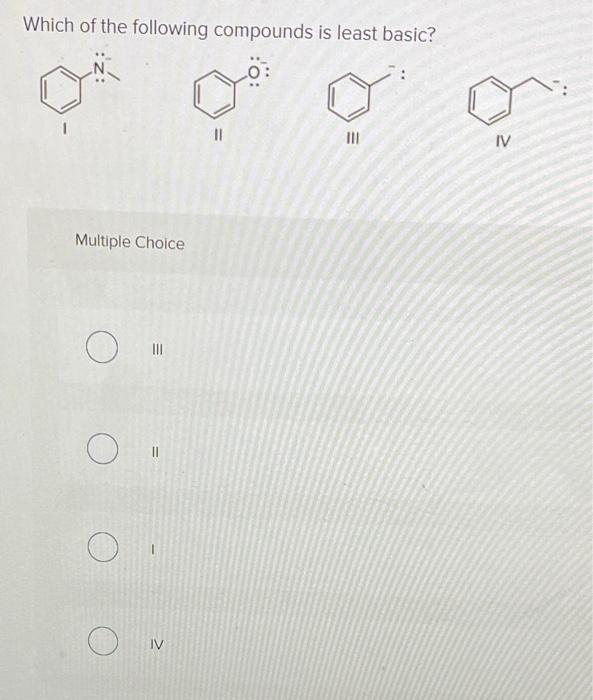 Solved Which of the following compounds is least basic? ? II | Chegg.com