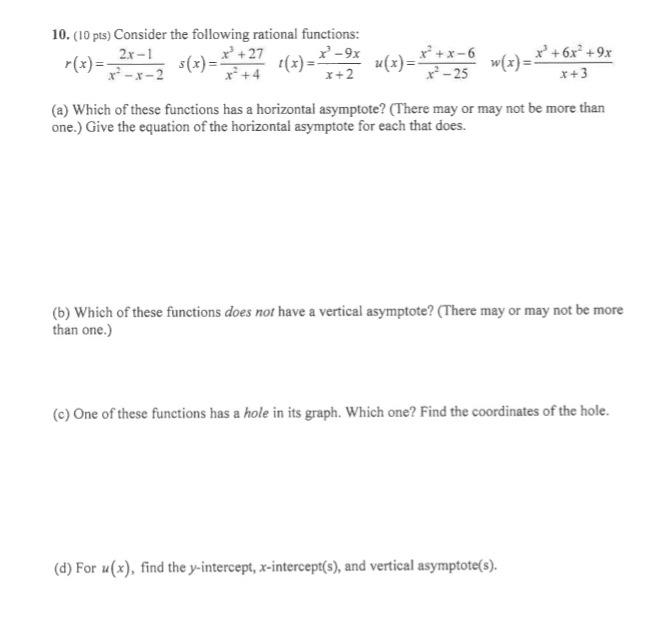 10. (10 pts) Consider the following rational functions:
\[
r(x)=\frac{2 x-1}{x^{2}-x-2} \quad s(x)=\frac{x^{3}+27}{x^{2}+4} \