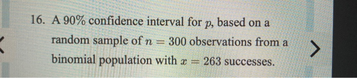 Solved 16. A 90% confidence interval for p, based on a | Chegg.com