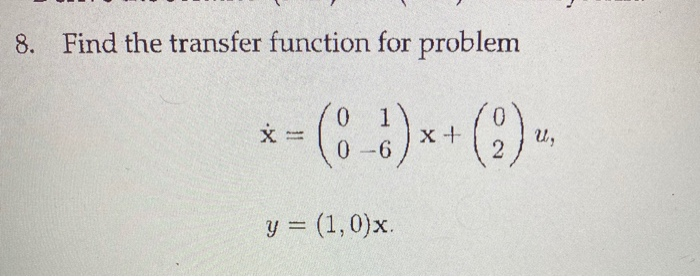 Solved 8. Find the transfer function for problem X = :- | Chegg.com
