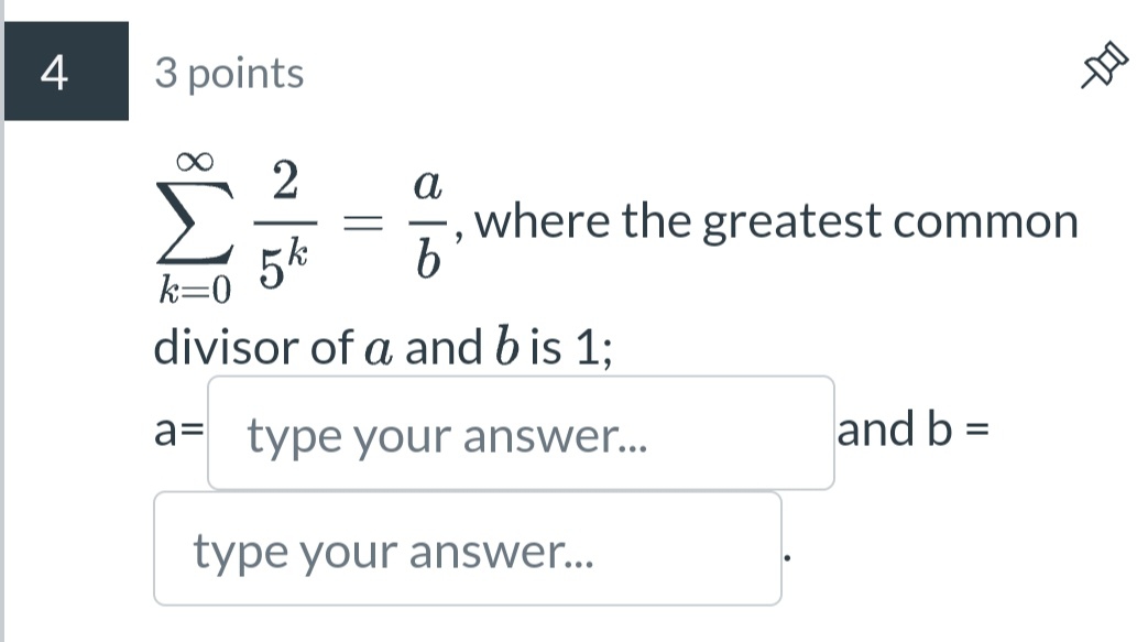 Solved 3 ﻿points∑k=0∞25k=ab, ﻿where the greatest common | Chegg.com