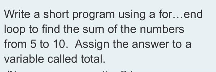Solved Write a short program using a for...end loop to find | Chegg.com