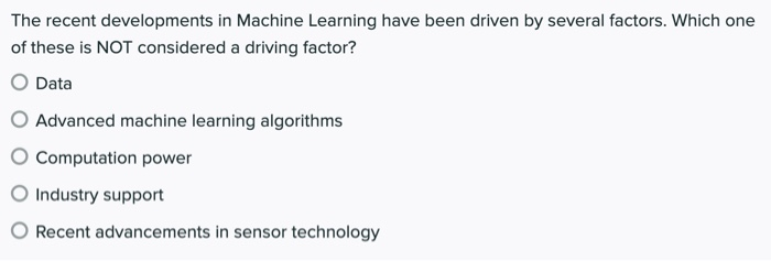 Solved The recent developments in Machine Learning have been | Chegg.com