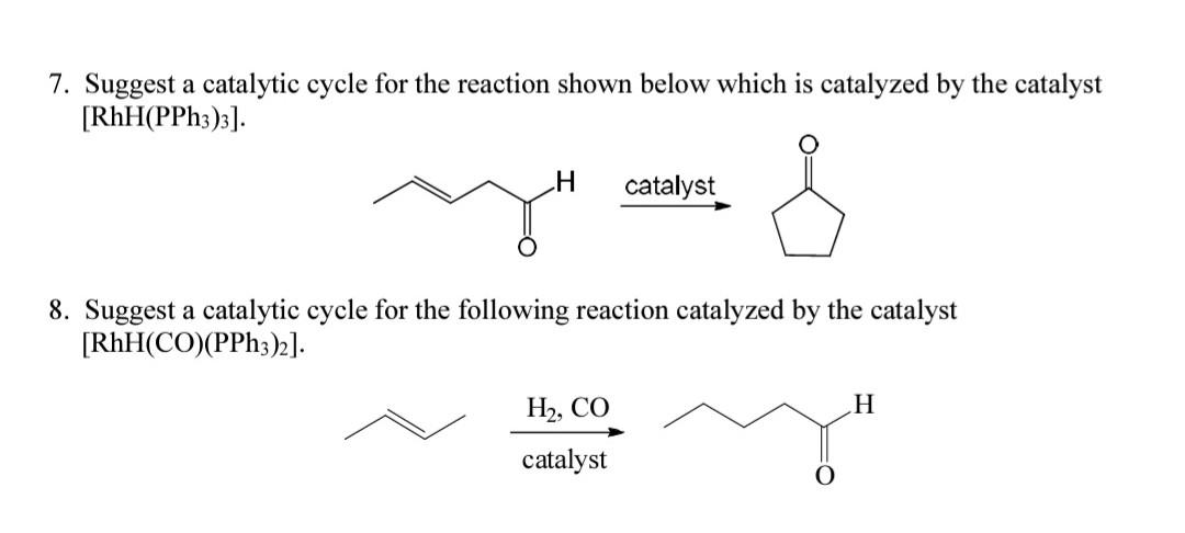 Solved 7. Suggest a catalytic cycle for the reaction shown | Chegg.com