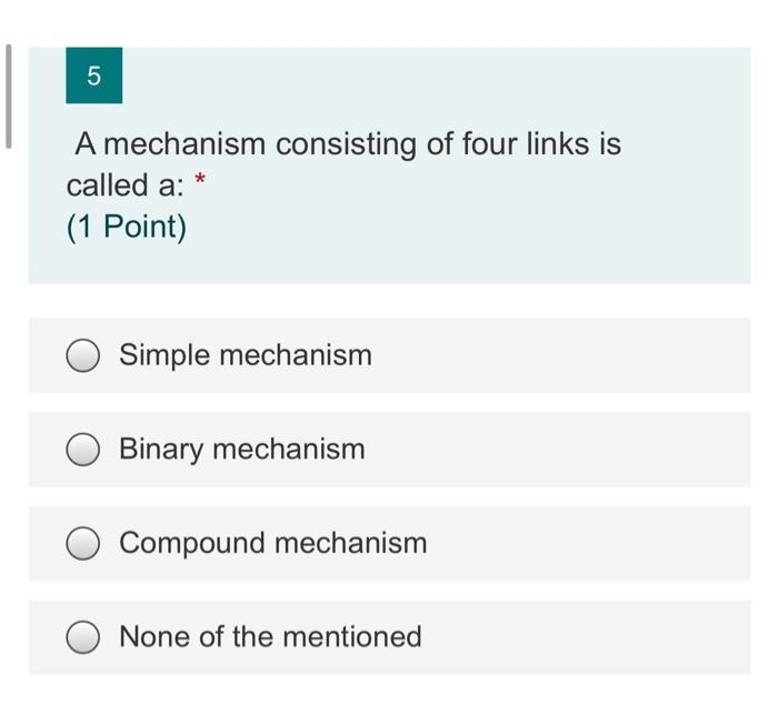 Solved 5 A mechanism consisting of four links is called a: | Chegg.com