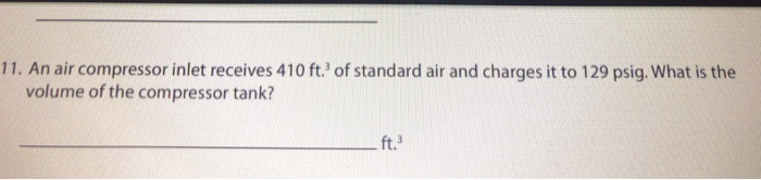Solved 11. An air compressor inlet receives 410 ft. of | Chegg.com