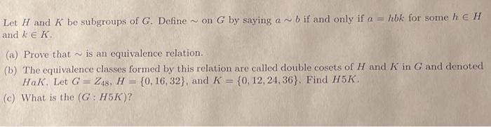 Solved Let H And K Be Subgroups Of G Define ∼ On G By