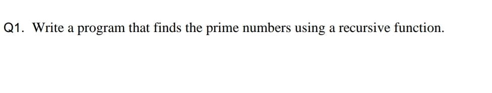 Solved Q1. ﻿Write a program that finds the prime numbers | Chegg.com