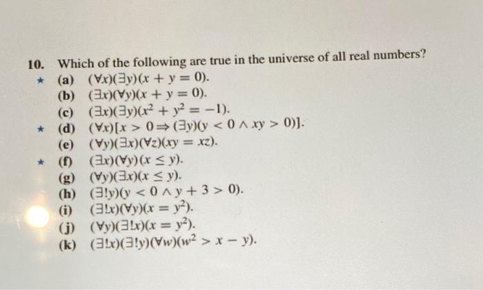 10. Which of the following are true in the universe of all real numbers? * (a) \( (\forall x)(\exists y)(x+y=0) \). (b) \( (\