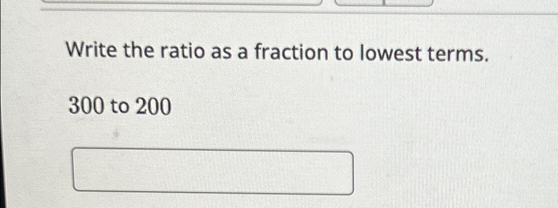 Solved Write the ratio as a fraction to lowest | Chegg.com