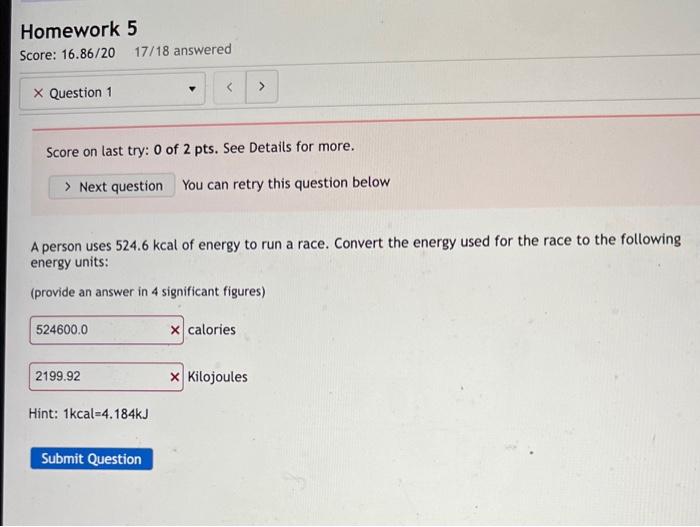 Score on last try: 0 of 2 pts. See Details for more.
You can retry this question below
A person uses \( 524.6 \mathrm{kcal} \