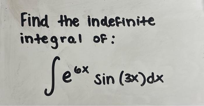Solved Find the indefinite integral of: | Chegg.com