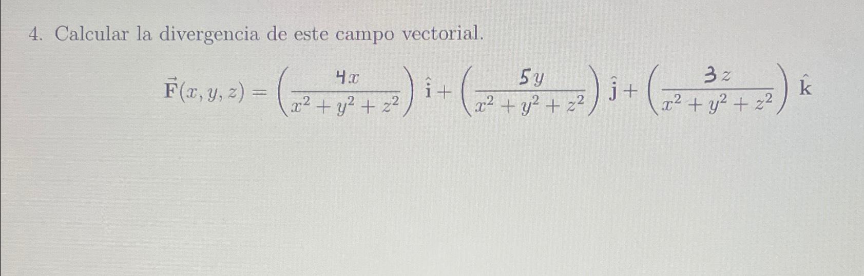 Solved Calcular la divergencia de este campo | Chegg.com