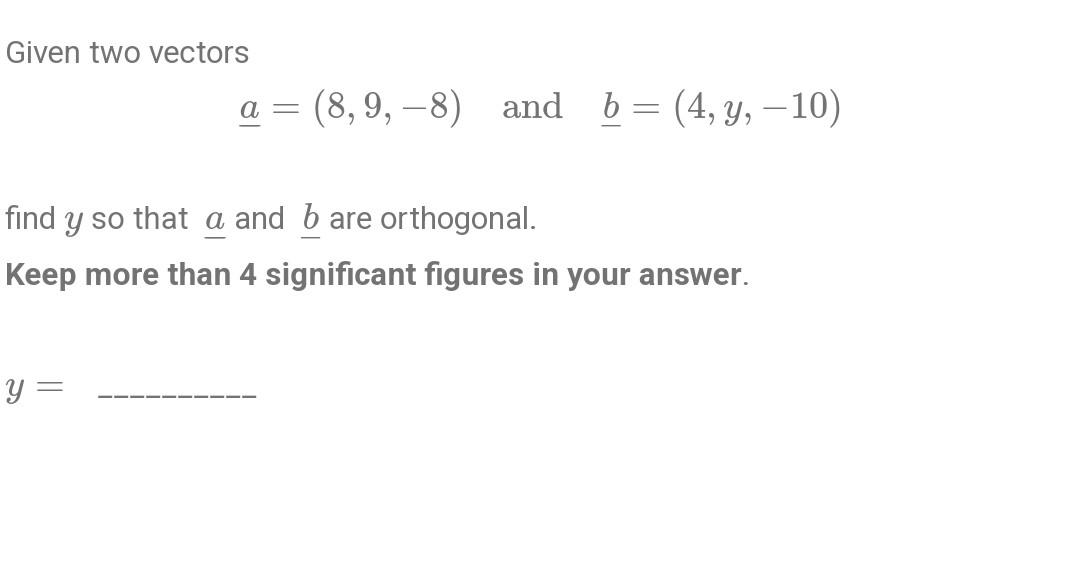 Solved Given two vectors a=(8,9,−8) and b=(4,y,−10) find y | Chegg.com