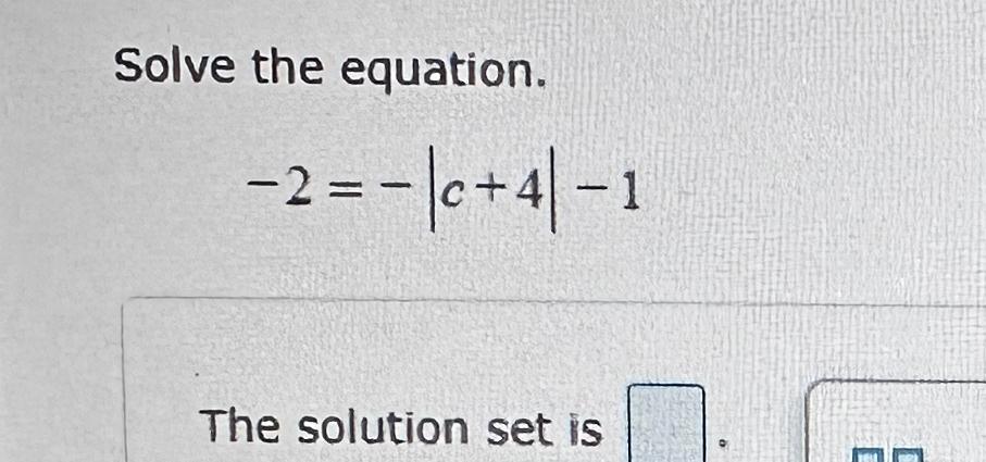 Solved Solve the equation.-2=-|c+4|-1The solution set is | Chegg.com
