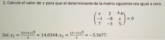 2. Calcule el valor de \( x \) para que el determinante de la matriz siguiente sea igual a cero. \[ \left(\begin{array}{ccc}