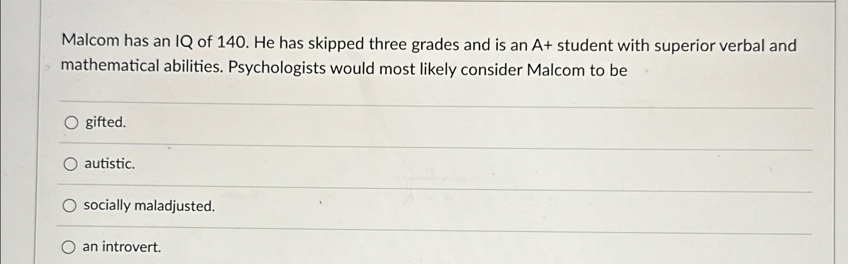 Solved Malcom has an IQ of 140. ﻿He has skipped three grades | Chegg.com