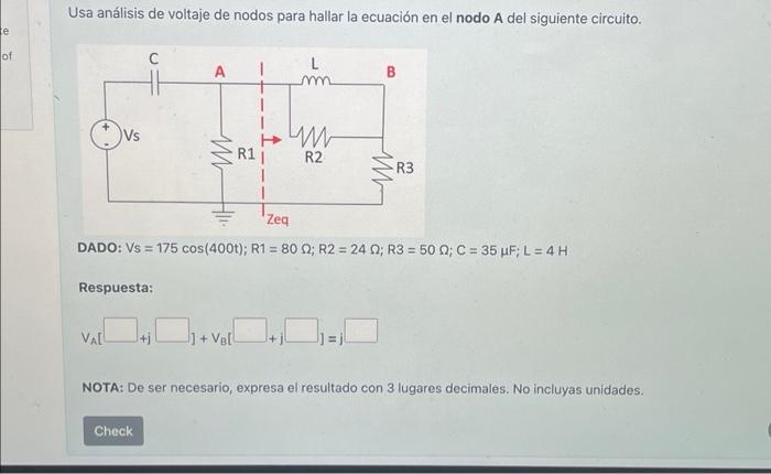 Usa análisis de voltaje de nodos para hallar la ecuación en el nodo A del siguiente circuito. DADO: \( V s=175 \cos (400 t)