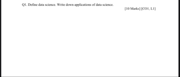 Solved Q1. ﻿Define data science. Write down applications of | Chegg.com