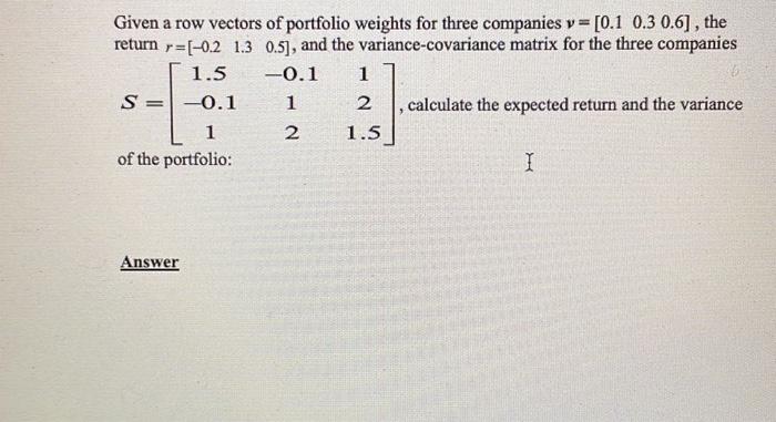 Solved Given a row vectors of portfolio weights for three Chegg