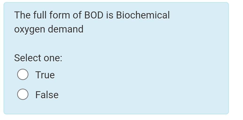Solved The full form of BOD is Biochemical oxygen demand | Chegg.com