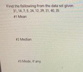 Solved Find the following from the data set given 31, | Chegg.com