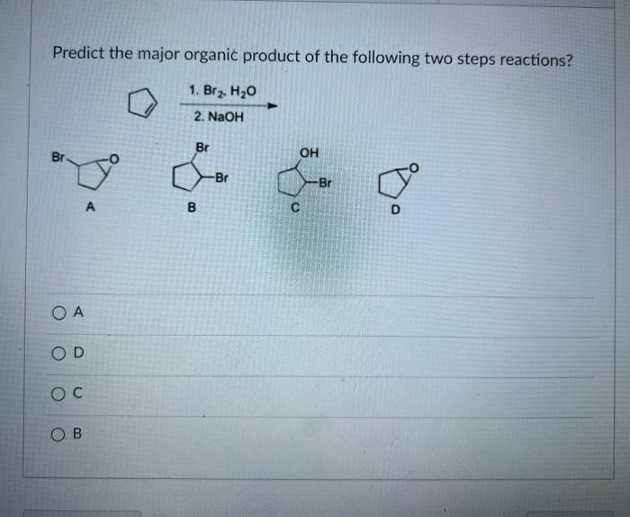 Predict the major organic product of the following two steps reactions?
A