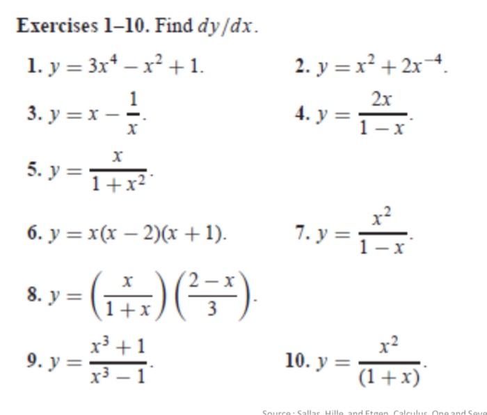 Exercises \( \mathbf{1 - 1 0} \). Find \( d y / d x \). 1. \( y=3 x^{4}-x^{2}+1 \). 2. \( y=x^{2}+2 x^{-4} \). 3. \( y=x-\fra