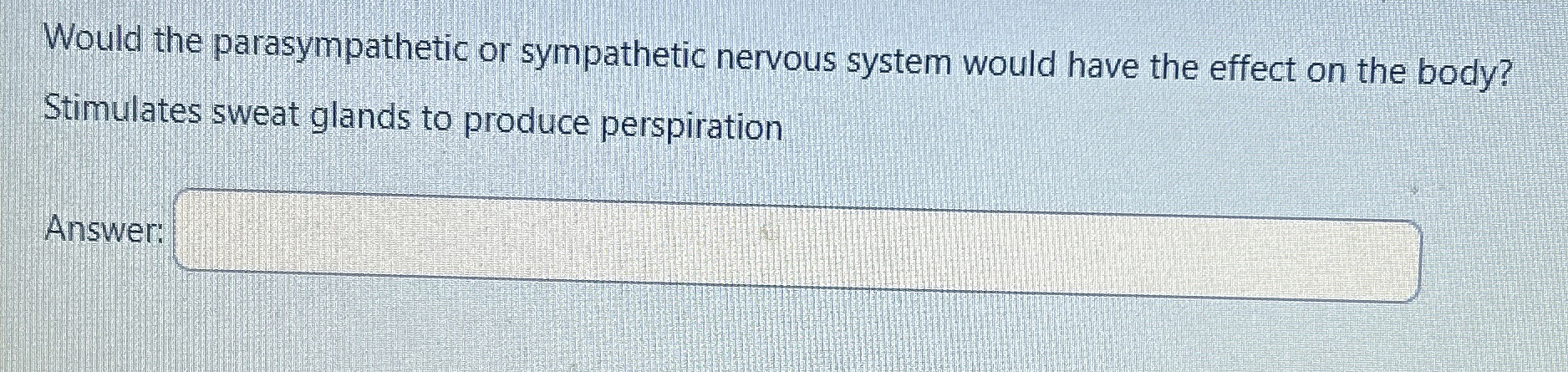 Solved Would the parasympathetic or sympathetic nervous | Chegg.com