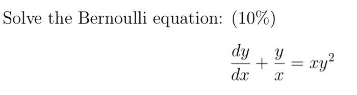 Solved Solve the Bernoulli equation: (10%) dy Y + dx X - = | Chegg.com