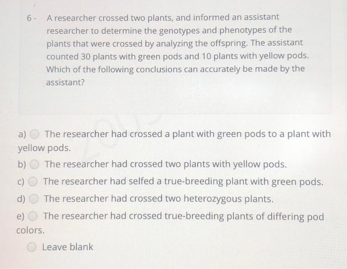 Solved 6- A Researcher Crossed Two Plants, And Informed An | Chegg.com