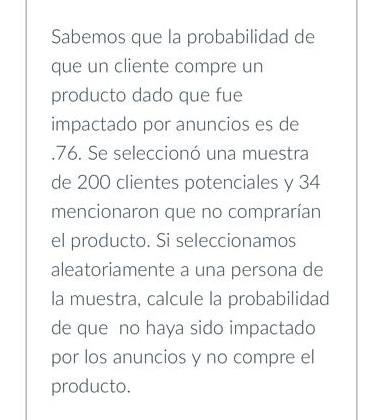 Sabemos que la probabilidad de que un cliente compre un producto dado que fue impactado por anuncios es de .76. Se seleccionó