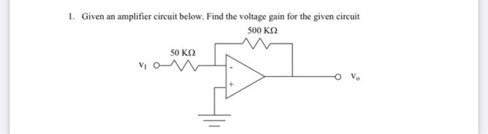 Solved 1. Given an amplifier circuit below. Find the voltage | Chegg.com