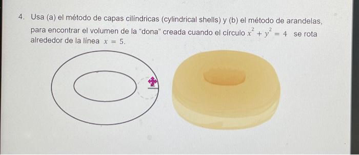 Usa (a) el método de capas cilindricas (cylindrical shells) y (b) el método de arandelas, para encontrar el volumen de la do