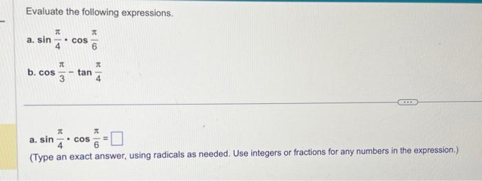 Solved Evaluate the following expressions. a. sin4π⋅cos6π b. | Chegg.com