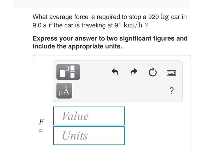 solved-what-average-force-is-required-to-stop-a-920-kg-car-chegg