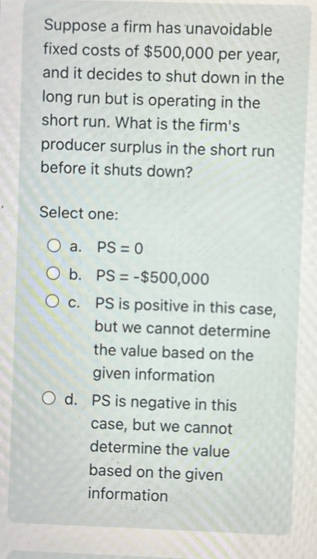 Suppose a firm has unavoidable fixed costs of