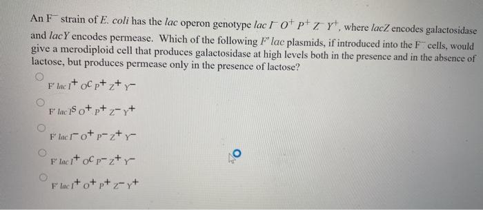 Solved An F strain of E. coli has the lac operon genotype | Chegg.com