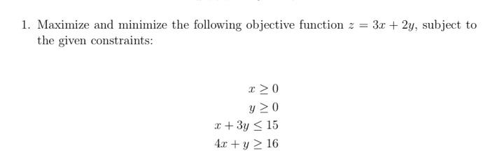 Solved 1. Maximize and minimize the following objective | Chegg.com