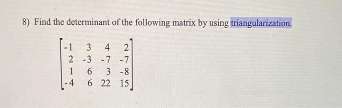 Solved 8) Find the determinant of the following matrix by | Chegg.com
