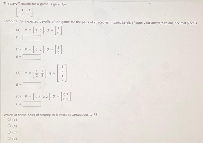 Solved The payoff matrix for a game is given by 4-3 -3 | Chegg.com