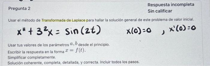 Sin calificar Usar el método de Transformada de Laplace para hallar la solución general de este problema de valor inicial. \[