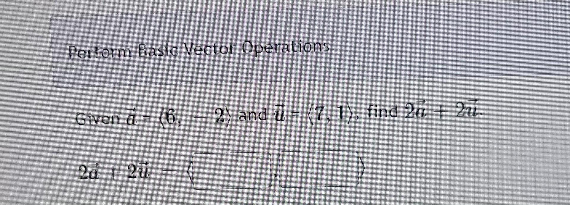 Solved Perform Basic Vector Operations Given A= 6 2) And | Chegg.com