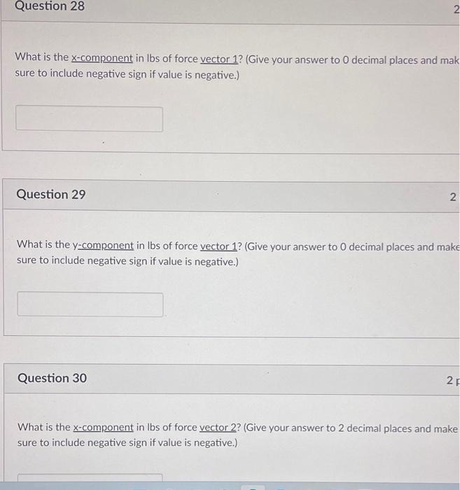 sure to include negative sign if value is negative.)
Question 29
What is the \( \mathrm{y} \)-component in Ibs of force vecto