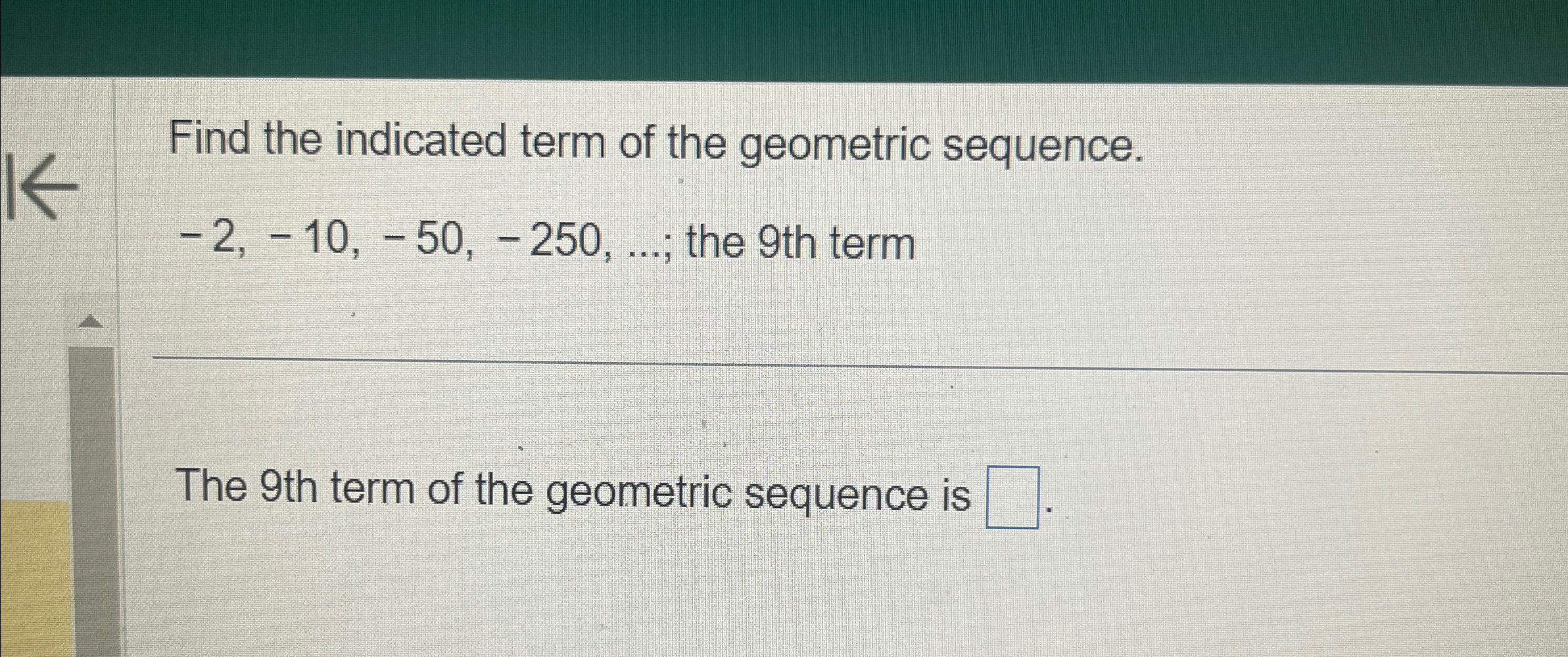 Solved Find the indicated term of the geometric | Chegg.com
