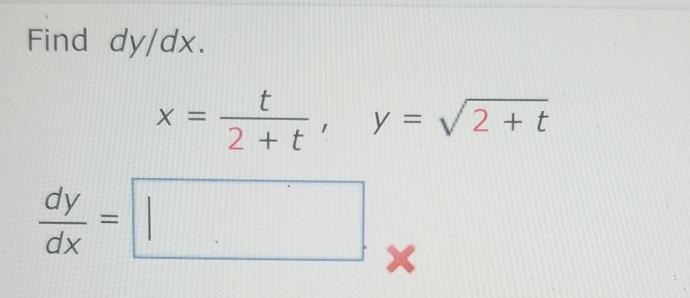 Solved Find dy/dx. X= = 2: y = 12+ dy dx - X | Chegg.com