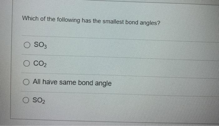 Solved Which of the following has the smallest bond angles? | Chegg.com