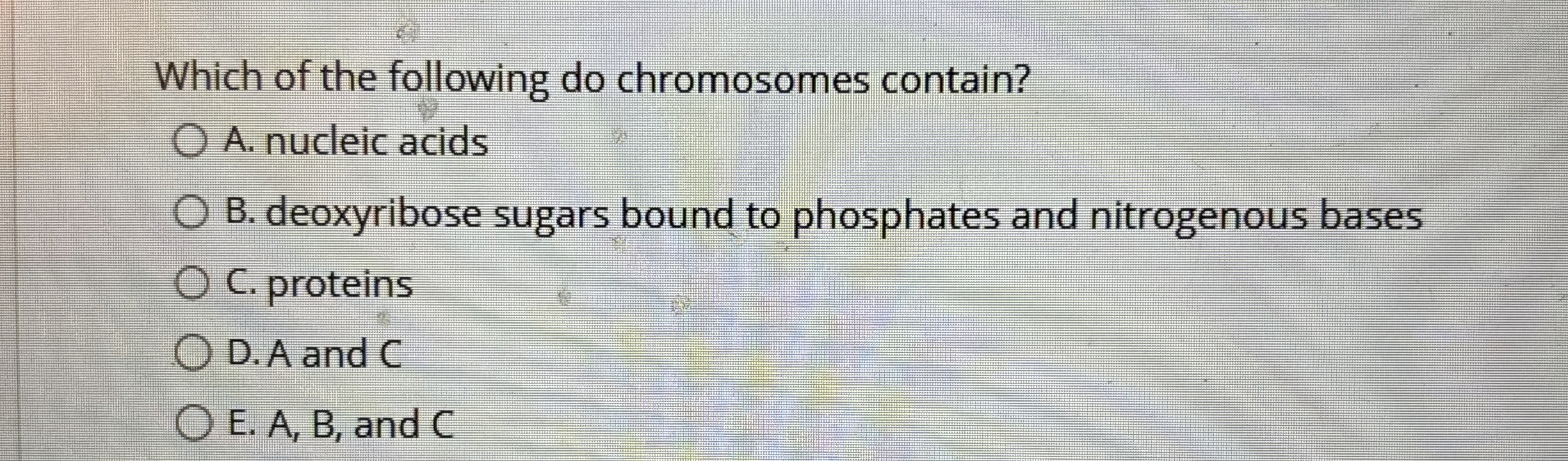 Solved Which of the following do chromosomes contain?A.