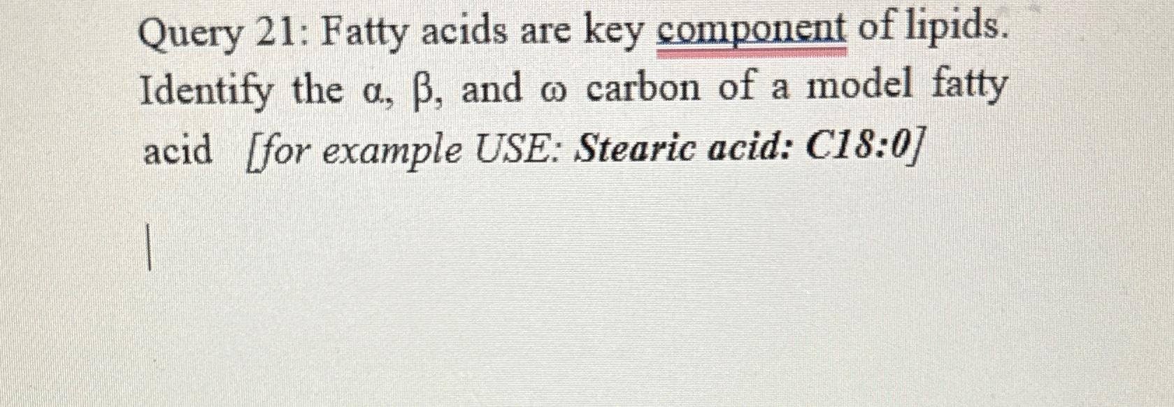 Query 21: Fatty acids are key component of lipids. | Chegg.com