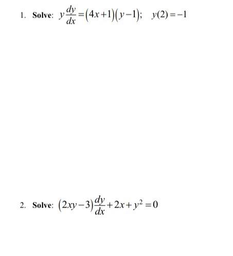 \( y \frac{d y}{d x}=(4 x+1)(y-1) ; \quad y(2)=-1 \) \( (2 x y-3) \frac{d y}{d x}+2 x+y^{2}=0 \)